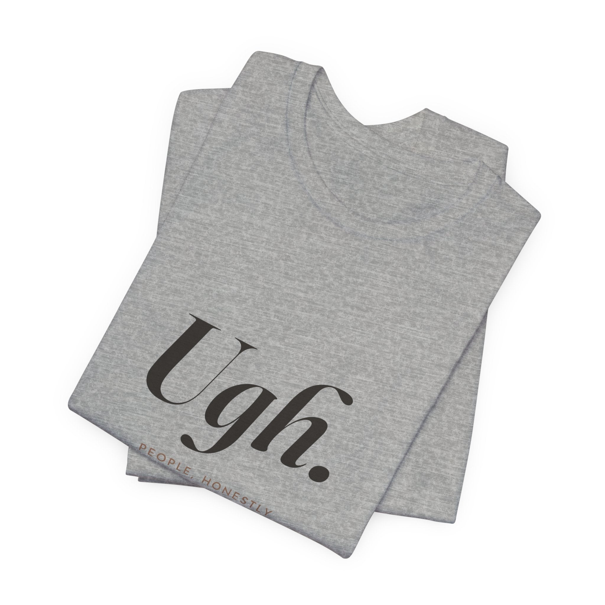 Ugh. Tee