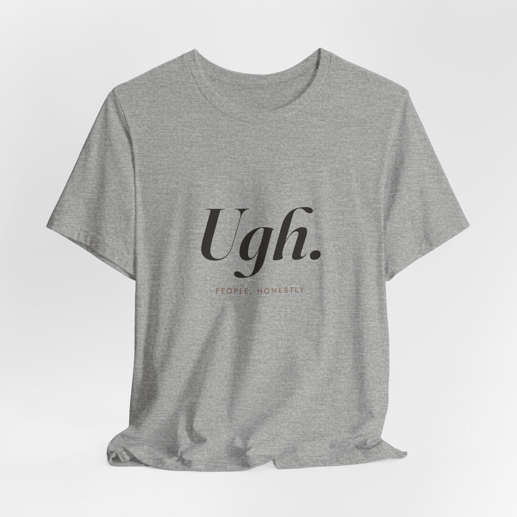 Ugh. Tee