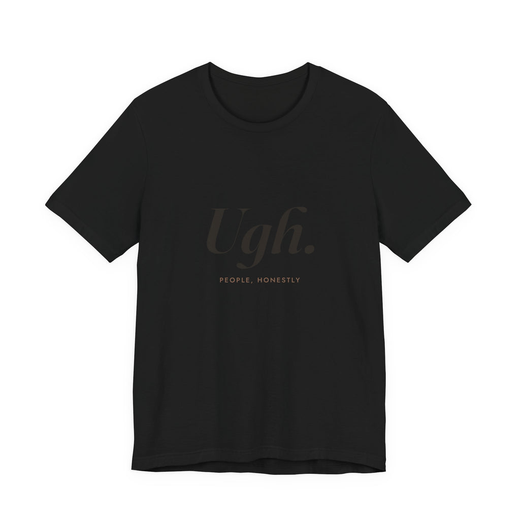 Ugh. Tee